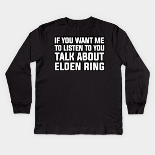 if you want me to listen talk about elden ring Kids Long Sleeve T-Shirt